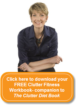 Click here to download your FREE Clutter Fitness Workboook - companion to The Clutter Diet Book